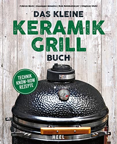 Keramikgrill Starter Set – Alles was du für perfektes BBQ brauchst – Für angehende Grillmeister und BBQ-Fans – Mit Technik, Know-how und leckeren Rezepten.